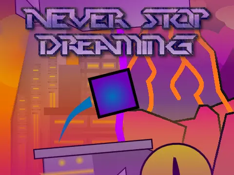 Never Stop Dreaming platformer logo with dream theme and Geometry Dash style level design